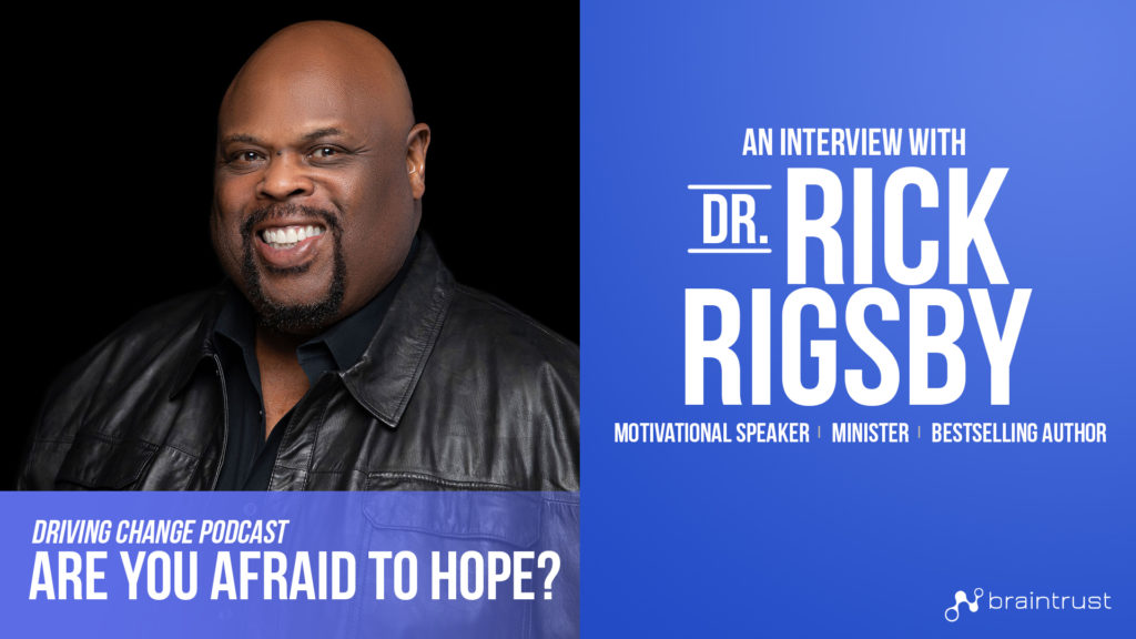 Rick Rigsby God Dr. Rick RigsbyAre you Afraid to Hope? - The Driving Change Podcast
